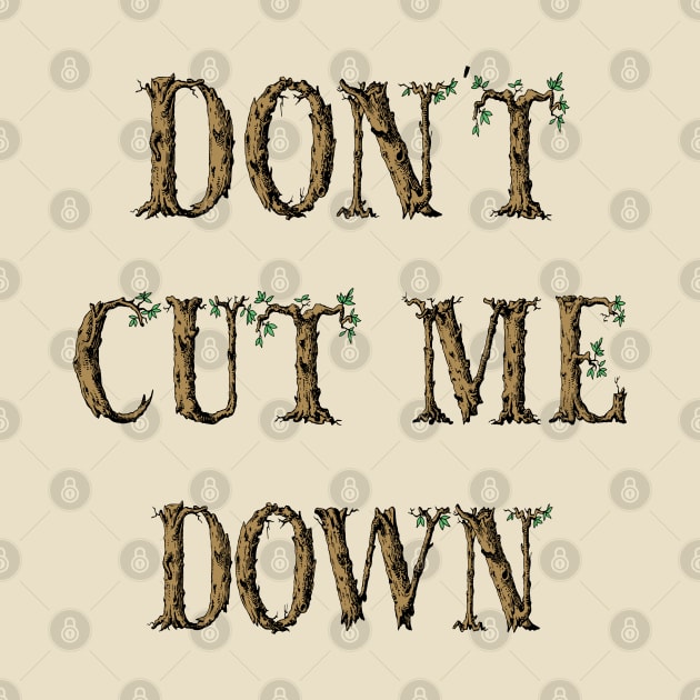 Dont Cut Me Down Tree Typography by KarwilbeDesigns