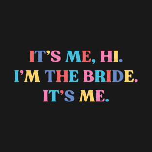 It's Me Hi I'm the Bride Funny T-Shirt