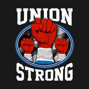 Union Strong Union Worker union workers Labor Day T-Shirt