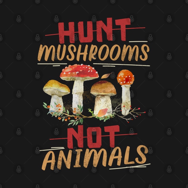 HUNT MUSHROOMS NOT ANIMALS VEGAN Quote by Jandjprints