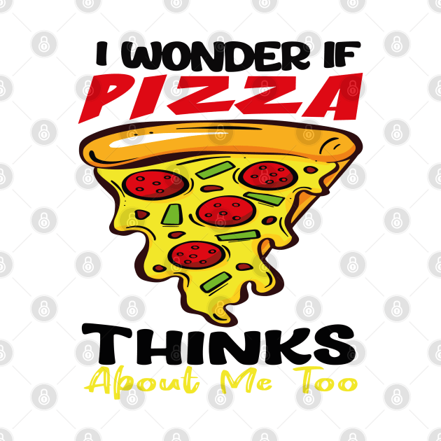 : I Wonder If Pizza Thinks About Me Too FunnY by rhazi mode plagget