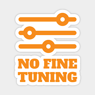 Fine Tuning | Funny attitude t shirt Magnet