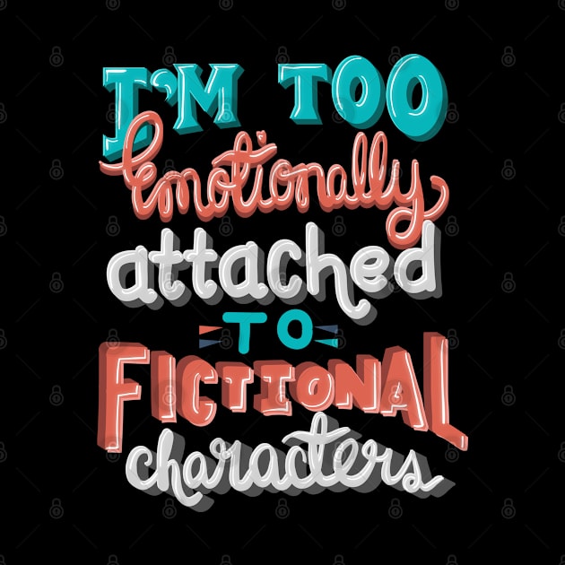 Too Emotionally Attached to Fictional Characters by KsuAnn