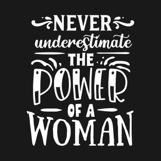 Never Underestimate The Power Of A Woman Motivational Quote T-Shirt