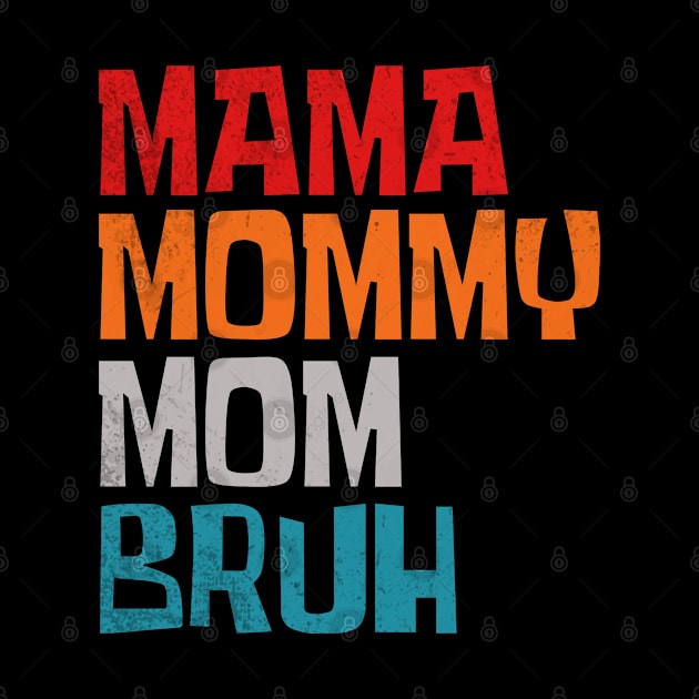 Mama-mommy-mom-bruh by Little Quotes