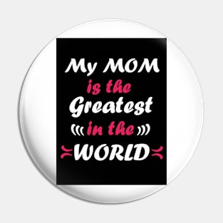 My mom is the greatest in the world Pin