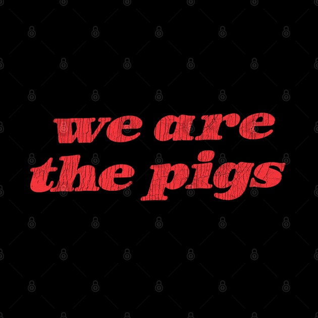 We Are The Pigs by DankFutura