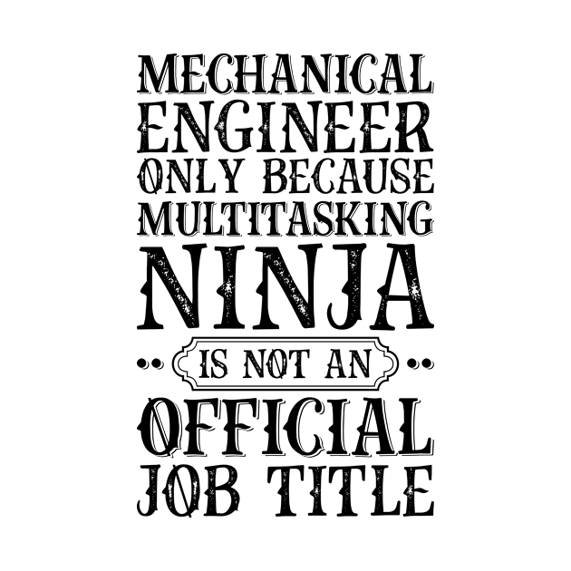 Mechanical Engineer Only Because Multitasking Ninja Is Not An Official Job Title by Saimarts