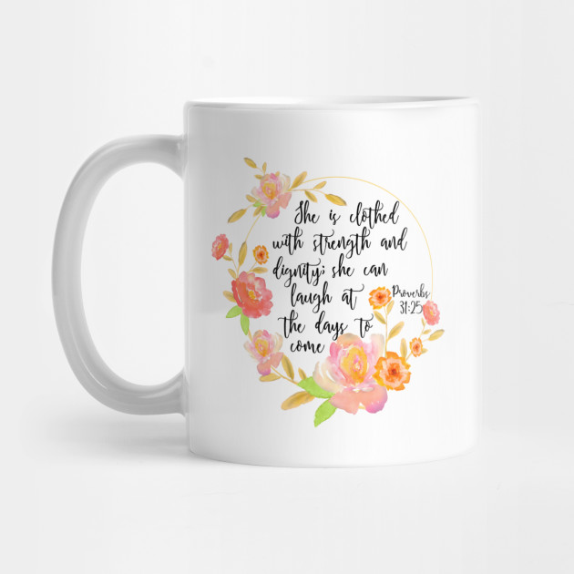 Proverbs 31 25 She Is Clothed With Strength And Dignity Bible