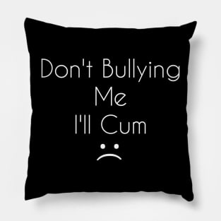 don't bullying Pillow