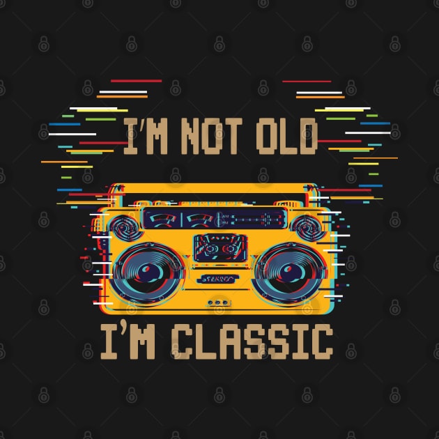 I'm Not Old I'm Classic by SurpriseART