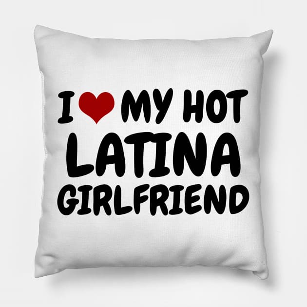 I Love My Hot Latina Girlfriend Pillow by MtWoodson