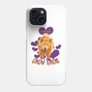 I Love My Chow Chow! Especially for Chow Chow Dog Lovers! Phone Case