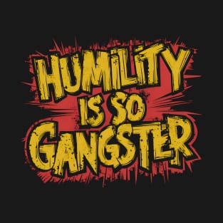 Humility is so Gangster T-Shirt