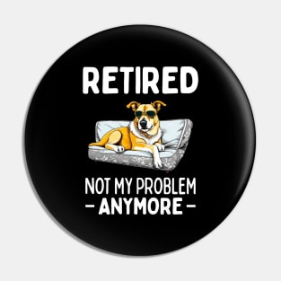 Retired not my problem anymore Pin