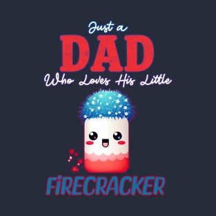 Just a Dad who Loves his Little Firecracker T-Shirt