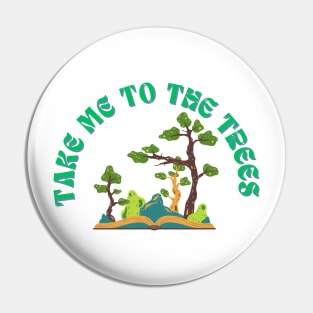 Take Me To The Trees Funny Nature Lover Pin