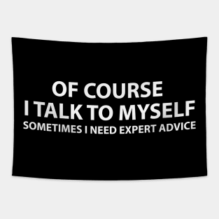 Of course I talk to myself.. Sometimes I need expert advice Tapestry