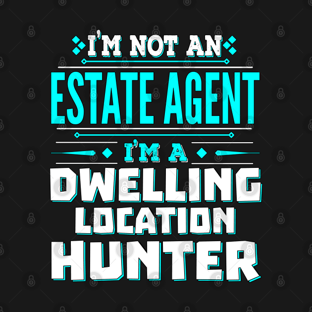 Estate Agent Funny Job Title - Dwelling Location Hunter by Ashley-Bee