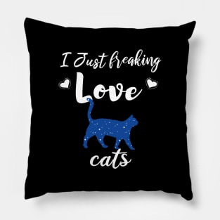 I Just Freaking Love Cats Pillow