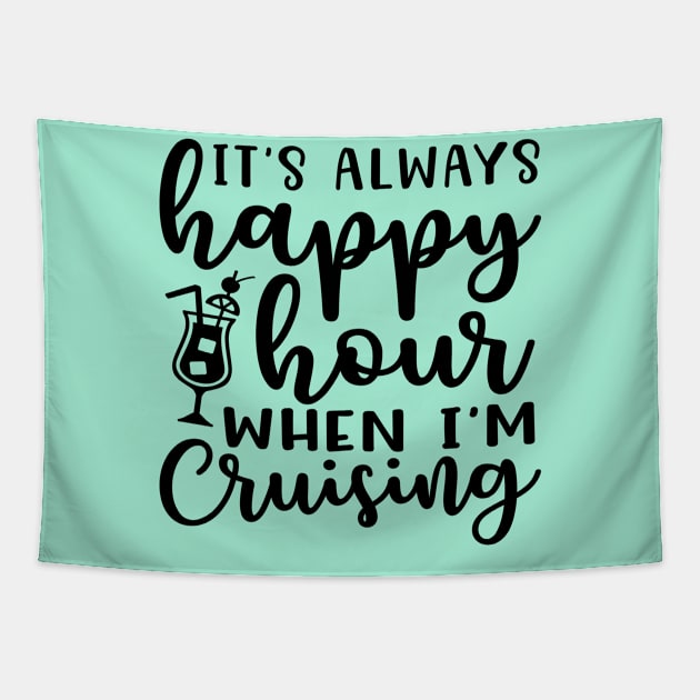 It's Always Happy Hours When I'm Cruising Cruise Vacation Funny Tapestry by GlimmerDesigns