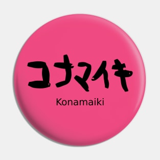 Konamaiki (saucy) Pin