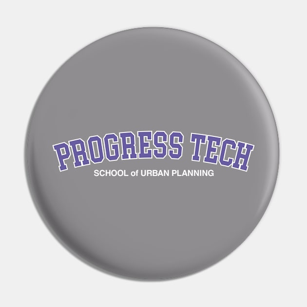 Progress Tech - School of Urban Planning Pin by Nathan Gale