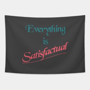 Everything is Satisfactual Tapestry