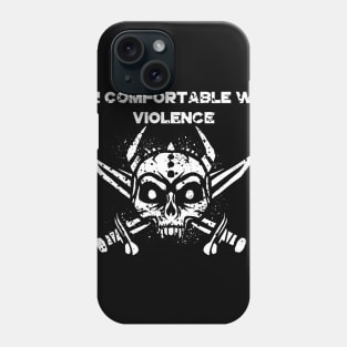 i am comfortable with violence Phone Case