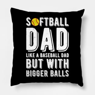 Softball Dad Like A Baseball Dad But With Bigger Balls Pillow