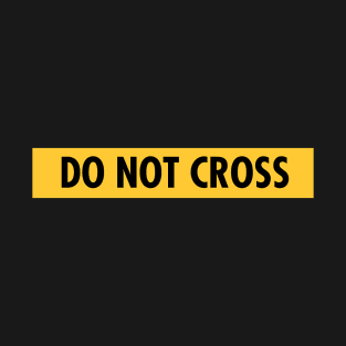 do not cross T-Shirt