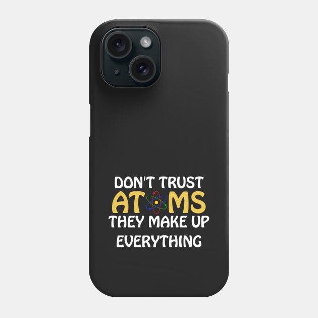 Don't trust atoms Phone Case by Sinmara