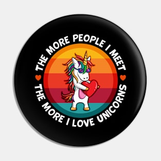 Unicorn More People I Meet More I Love Unicorns Pin