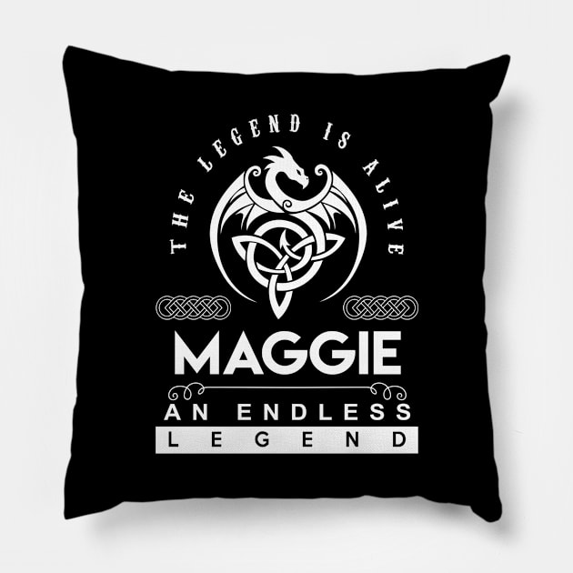 Maggie Name T Shirt - The Legend Is Alive - Maggie An Endless Legend Dragon Gift Item Pillow by riogarwinorganiza