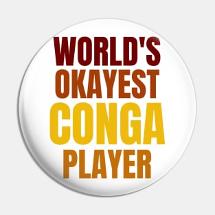WORLD'S OKAYEST CONGA PLAYER Pin