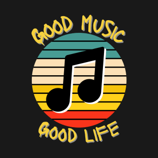 Good music, good life T-Shirt