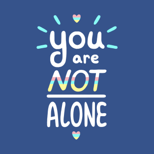 You are NOT alone T-Shirt