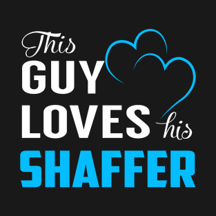 This Guy Loves His SHAFFER T-Shirt