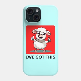Ewe Got This | Ewe Pun Phone Case
