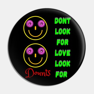 Don’t Look For Love Look For Donuts Pin