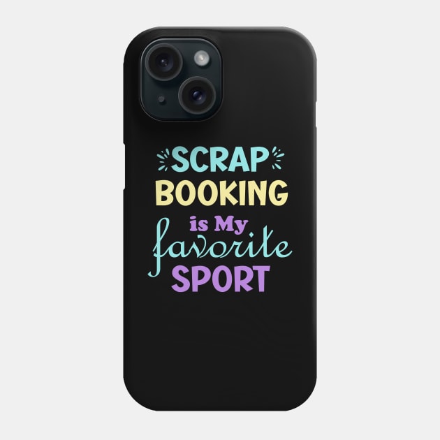 Scrapbooking is My  Favorite Sport Phone Case by AlephArt