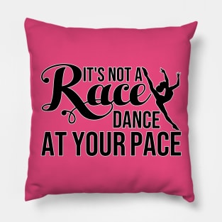 It's Not a Race, Dance at Your Pace Dance Lover T-Shirt Pillow