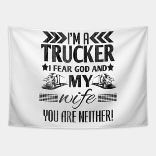 I'm a trucker i fear god and my wife you are neither! Tapestry