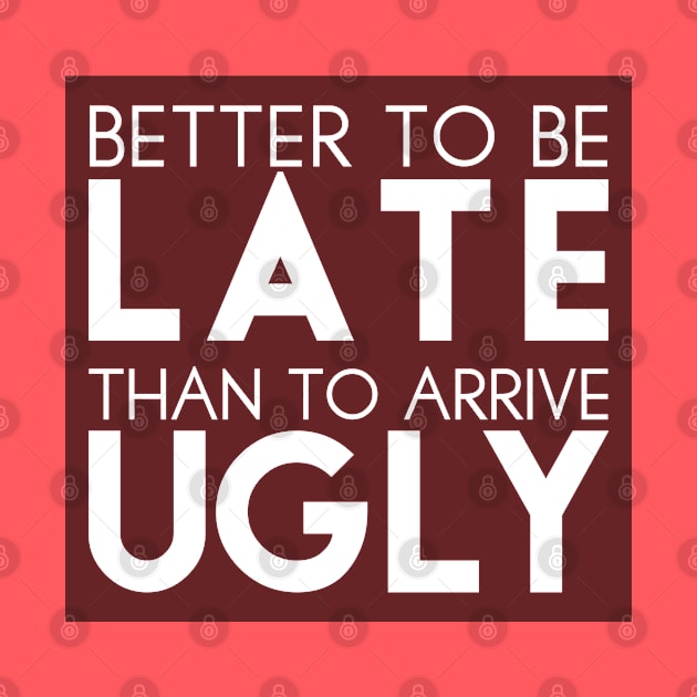 Better to be late than to arrive ugly by TheBlackCatprints