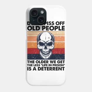 Don't Piss Off Old People The Older We Get The Less Life In Prison Phone Case