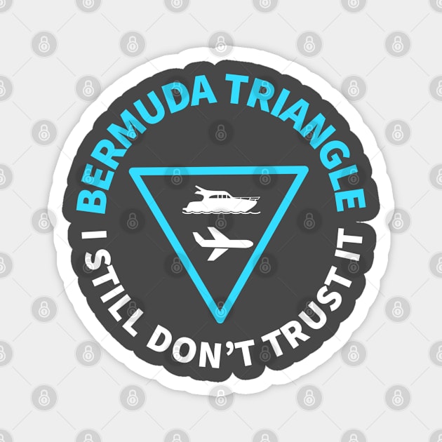 BERMUDA TRIANGLE I STILL DON’T TRUST IT Magnet by DB Teez and More