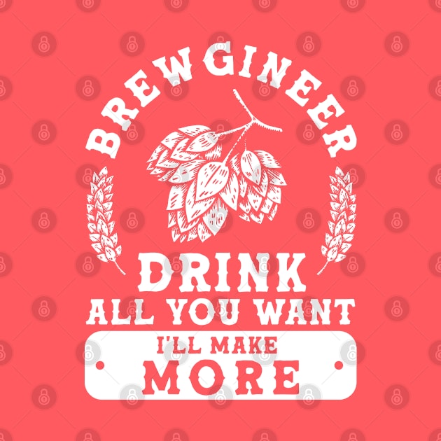 Brewgineer Drink All You Want I'll Make More Homebrewing by Toeffishirts