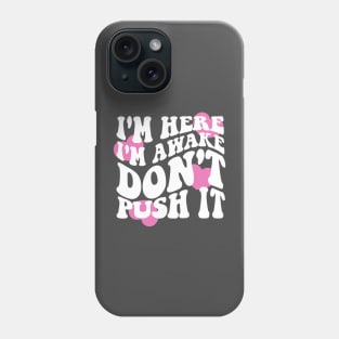 I'm Here I'm Awake Don't Push It Hoodie / Shirt, Aesthetic Hoodie, Trendy hoodie, hoodies for women, funny hoodie, Vsco Phone Case