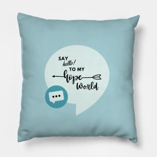 Say hello to my hope world Pillow