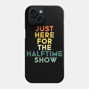 Just Here For The Halftime Show Phone Case